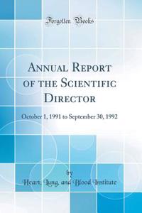 Annual Report of the Scientific Director: October 1, 1991 to September 30, 1992 (Classic Reprint)