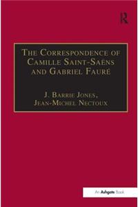 Correspondence of Camille Saint-Saëns and Gabriel Fauré: Sixty Years of Friendship