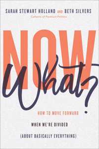 Now What? – How to Move Forward When We`re Divided (About Basically Everything)