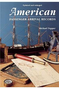 American Passenger Arrival Records. a Guide to the Records of Immigrants Arriving at American Ports by Sail and Steam (Updated and Enl)
