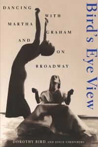 Birds Eye View: Dancing with Martha Graham and on Broadway