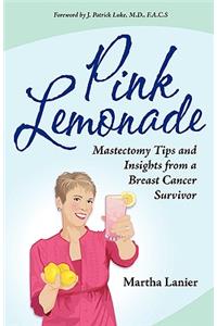 Pink Lemonade - Mastectomy Tips and Insights from a Breast Cancer Survivor