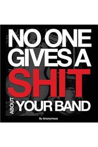 No One Gives A Shit About Your Band