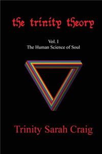 The Trinity Theory: Vol. I the Human Science of Soul