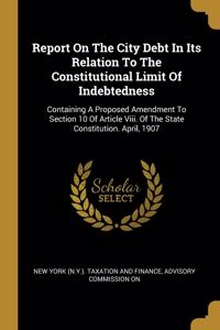 Report On The City Debt In Its Relation To The Constitutional Limit Of Indebtedness