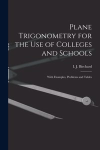 Plane Trigonometry for the Use of Colleges and Schools [microform]