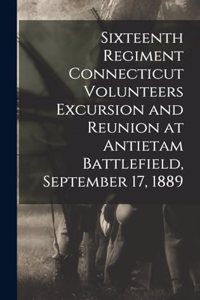 Sixteenth Regiment Connecticut Volunteers Excursion and Reunion at Antietam Battlefield, September 17, 1889