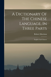 A Dictionary Of The Chinese Language, In Three Parts