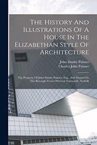 History And Illustrations Of A House In The Elizabethan Style Of Architecture