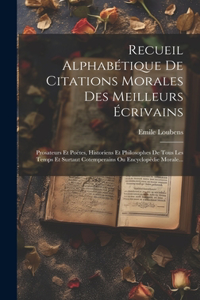 Recueil Alphabétique De Citations Morales Des Meilleurs Écrivains