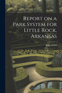 Report on a Park System for Little Rock, Arkansas