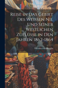 Reise in das Gebiet des weissen Nil und seiner westlichen Zuflüsse in den Jahren 1862-1864