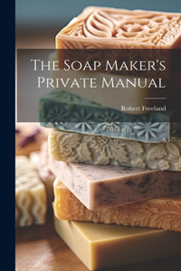 Soap Maker's Private Manual