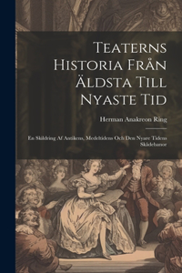 Teaterns Historia Från Äldsta Till Nyaste Tid