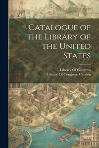 Catalogue of the Library of the United States