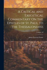 Critical and Exegetical Commentary On the Epistles of St. Paul to the Thessalonians; Volume 39