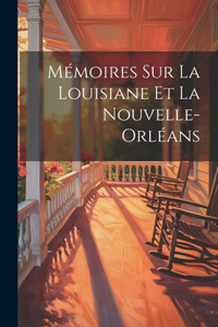 Mémoires Sur La Louisiane et La Nouvelle-Orléans