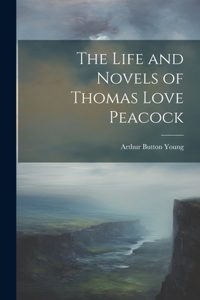 Life and Novels of Thomas Love Peacock