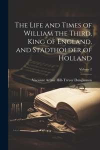 Life and Times of William the Third, King of England, and Stadtholder of Holland; Volume 2