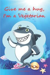 Give me a hug, I'm a Vegetarian