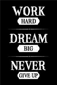 Work Hard Dream Big Never Give Up
