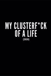My Clusterf*ck Of A Life 2020