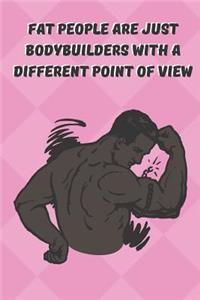 Fat People Are Just Bodybuilders With A Different Point Of View