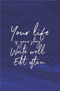 Your Life Is Your Story, Write Well. Edit Often