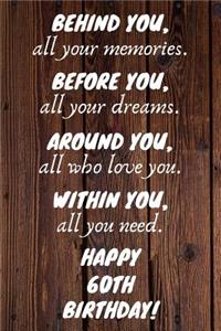 Behind You All Your Memories Before You All Your Dreams Happy 60th Birthday