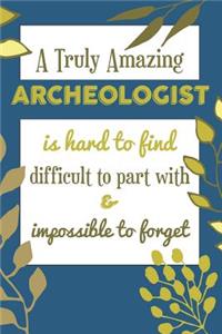 A Truly Amazing Archeologist Is Hard To Find Difficult To Part With & Impossible To Forget