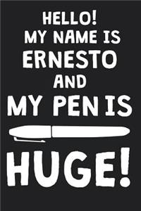 Hello! My Name Is ERNESTO And My Pen Is Huge!