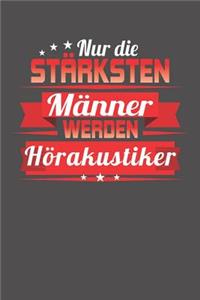 Nur die stärksten Männer werden Hörakustiker