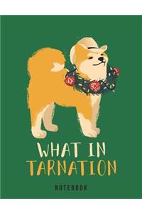 What In Tarnation Notebook
