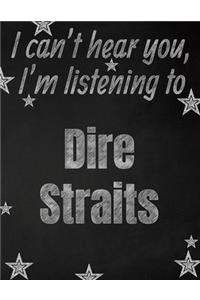 I can't hear you, I'm listening to Dire Straits creative writing lined notebook