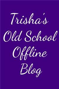 Trisha's Old School Offline Blog
