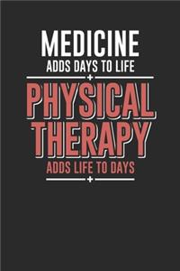 Medicine Adds Days To Life, Physical Therapy Adds Life To Days