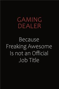Gaming Dealer Because Freaking Awesome Is Not An Official Job Title
