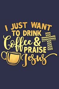 I Just Want to Drink Coffee and Praise Jesus