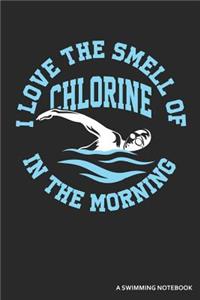 I Love the Smell of Chlorine in the Morning a Swimming Notebook