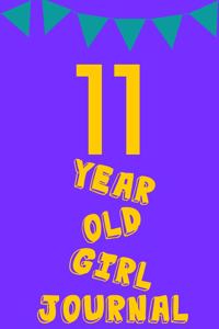 11 Year Old Girl Journal: Purple Yellow Balloons Banner - Eleven 11 Yr Old Girl Journal Ideas Notebook - Gift Idea for 11th Happy Birthday Present Note Book Preteen Tween Bas