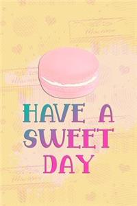 Have a Sweet Day
