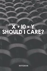 X + 10 = Y Should I Care?