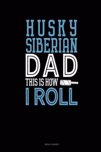 Siberian Husky Dad This Is How I Roll