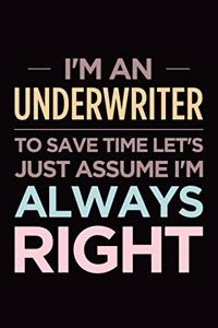 I'm an Underwriter, to Save Time Let's Just Assume I'm Always Right