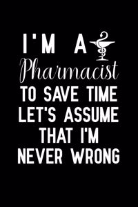 I'm a Pharmacist to save time let's assume that i'm never wrong: Notebook to Write in for Mother's Day, pharmacist gifts for mom, Mother's day pharmacist gifts, pharmacy journal, pharmacist notebook, pharmacy week