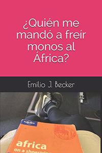 ¿Quién me mandó a freír monos al África?