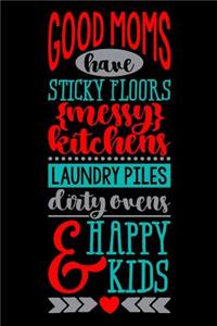 good moms have sticky floors messy kitchens