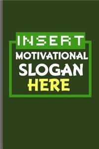 Insert Motivational Slogan Here