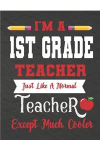 I'm a 1st Grade teacher just like a normal teacher except much cooler