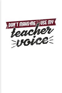 Don't Make Me Use My Teacher Voice